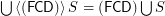 $ \bigcup \left\langle ( \mathsf{\tmop{FCD}}) \right\rangle S = ( \mathsf{\tmop{FCD}}) \bigcup S $