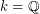 $ k={\mathbb Q} $