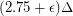 $ (2.75 + \epsilon)\Delta $