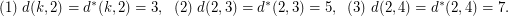 $$ (1)\ d(k,2) = d^*(k,2) = 3,\ \ (2)\ d(2,3) = d^*(2,3) = 5,\ \ (3)\ d(2,4) = d^*(2,4) = 7. $$