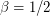 $ \beta=1/2 $