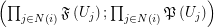 $ \left( \prod_{j \in N \left( i \right)} \mathfrak{F} \left( U_j \right) ; \prod_{j \in N \left( i \right)} \mathfrak{P} \left( U_j \right) \right) $