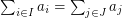 $ \sum_{i \in I} a_i = \sum_{j \in J} a_j $