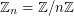 $ {\mathbb Z}_n = {\mathbb Z} / n {\mathbb Z} $