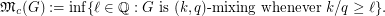 $$\mathfrak{M}_c(G) := \inf\{\ell\in\mathbb{Q}: G\text{ is }(k,q)\text{-mixing whenever } k/q \geq\ell\}.$$