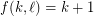 $ f(k,\ell)=k+1 $