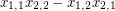 $ x_{1,1}x_{2,2}-x_{1,2}x_{2,1} $