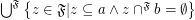 $ \bigcup^{\mathfrak{F}} \left\{ z \in \mathfrak{F} |     z \subseteq a \wedge z \cap^{\mathfrak{F}} b = \emptyset \right\} $