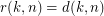 $ r(k,n)=d(k,n) $