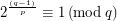 $ 2^{\frac{\left(q-1\right)}{p}}\equiv1\left(\mathrm{mod}\: q\right) $