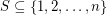 $ S \subseteq \{1,2,\ldots,n\} $