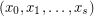 $ (x_0,x_1,\ldots,x_s) $