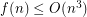 $ f(n)\leq O(n^3) $