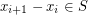 $ x_{i+1}-x_i\in S $