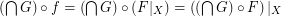 $ \left( \bigcap G \right) \circ f = \left( \bigcap G \right) \circ ( F|_X) = \left( \left( \bigcap G \right) \circ F \right) |_X $